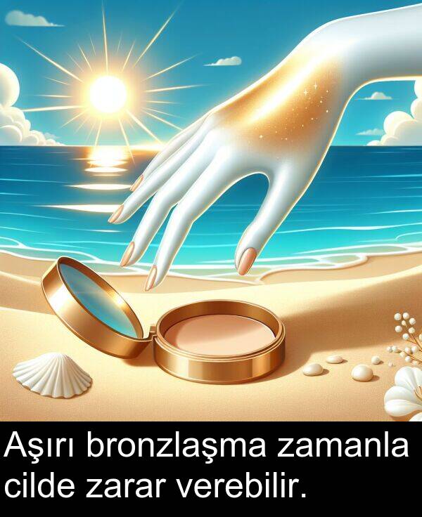 verebilir: Aşırı bronzlaşma zamanla cilde zarar verebilir.