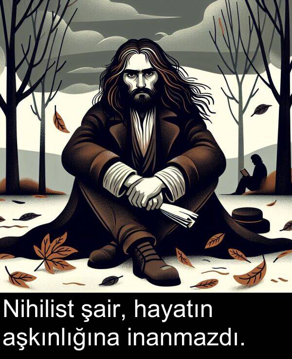 inanmazdı: Nihilist şair, hayatın aşkınlığına inanmazdı.
