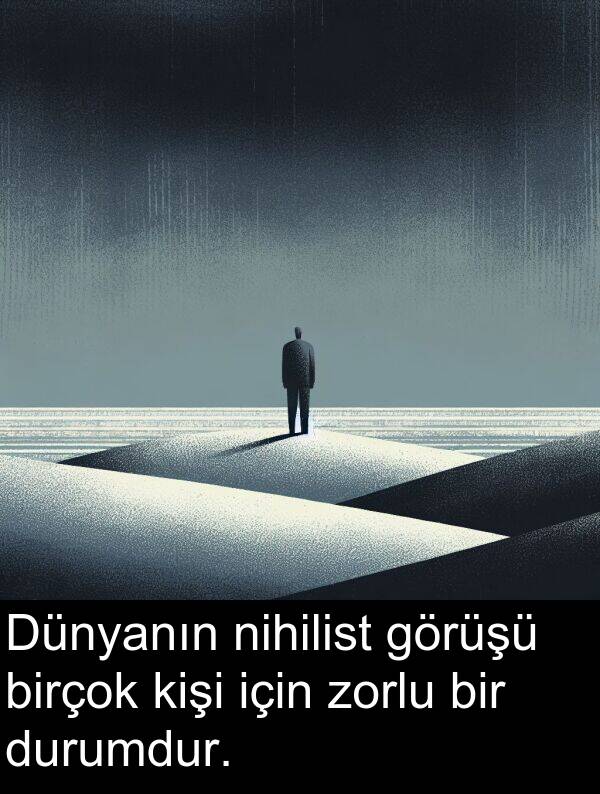 nihilist: Dünyanın nihilist görüşü birçok kişi için zorlu bir durumdur.