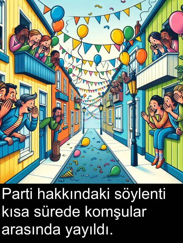 hakkındaki: Parti hakkındaki söylenti kısa sürede komşular arasında yayıldı.