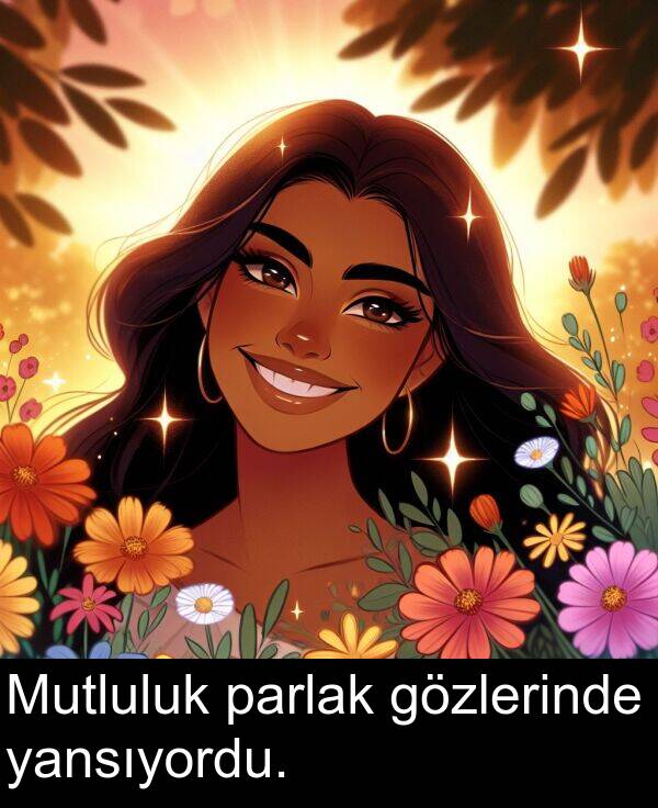 yansıyordu: Mutluluk parlak gözlerinde yansıyordu.
