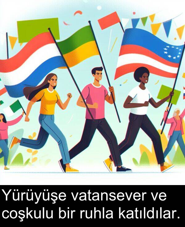 katıldılar: Yürüyüşe vatansever ve coşkulu bir ruhla katıldılar.
