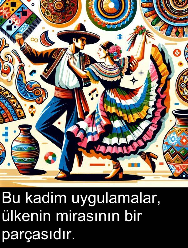 uygulamalar: Bu kadim uygulamalar, ülkenin mirasının bir parçasıdır.