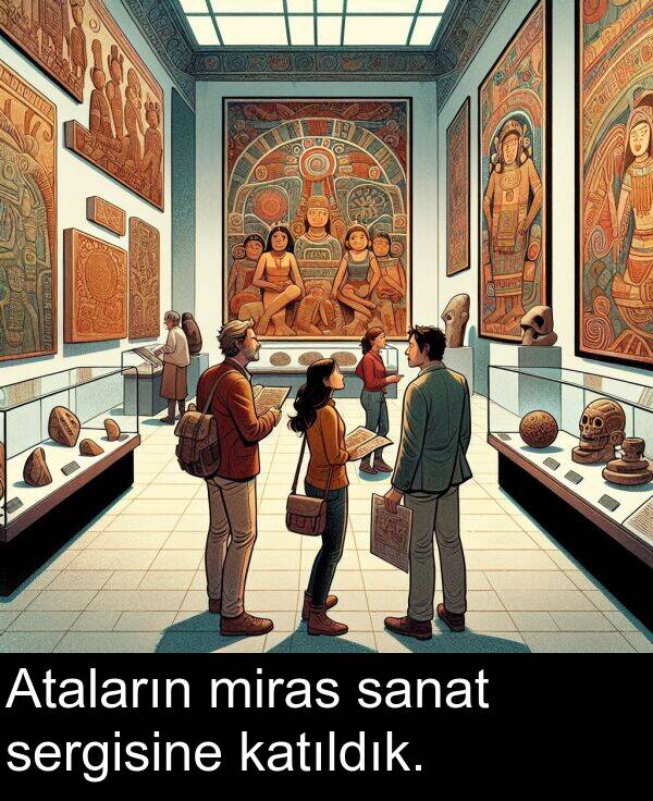 sanat: Ataların miras sanat sergisine katıldık.