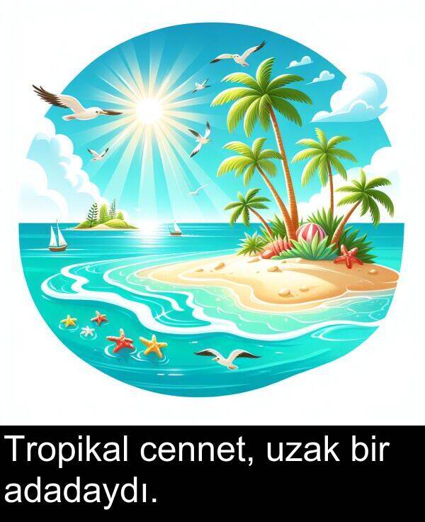 uzak: Tropikal cennet, uzak bir adadaydı.