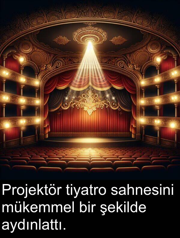 sahnesini: Projektör tiyatro sahnesini mükemmel bir şekilde aydınlattı.