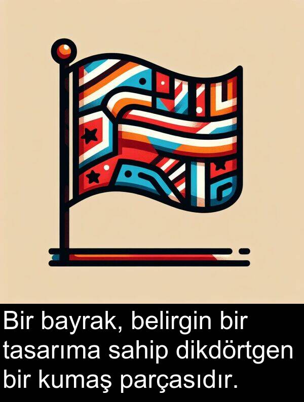 sahip: Bir bayrak, belirgin bir tasarıma sahip dikdörtgen bir kumaş parçasıdır.