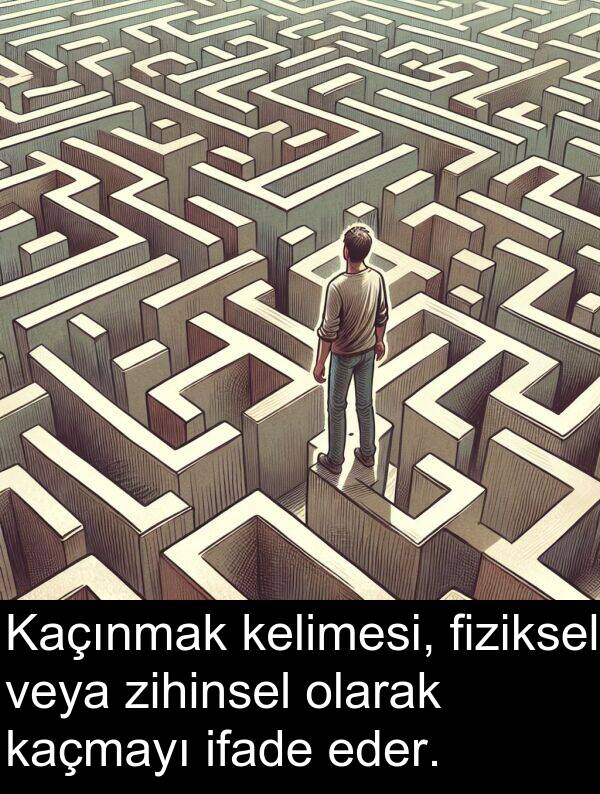 fiziksel: Kaçınmak kelimesi, fiziksel veya zihinsel olarak kaçmayı ifade eder.
