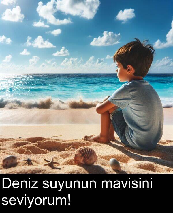seviyorum: Deniz suyunun mavisini seviyorum!