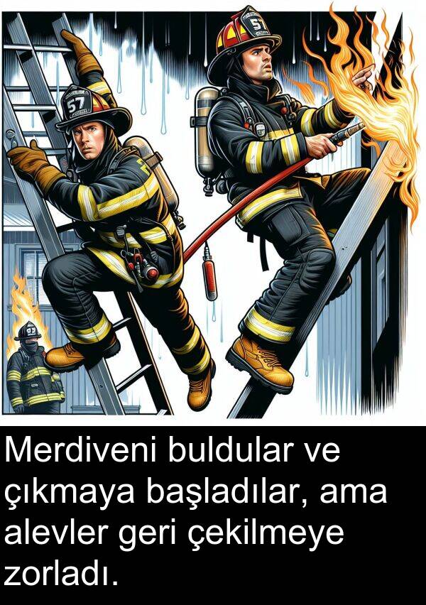 zorladı: Merdiveni buldular ve çıkmaya başladılar, ama alevler geri çekilmeye zorladı.