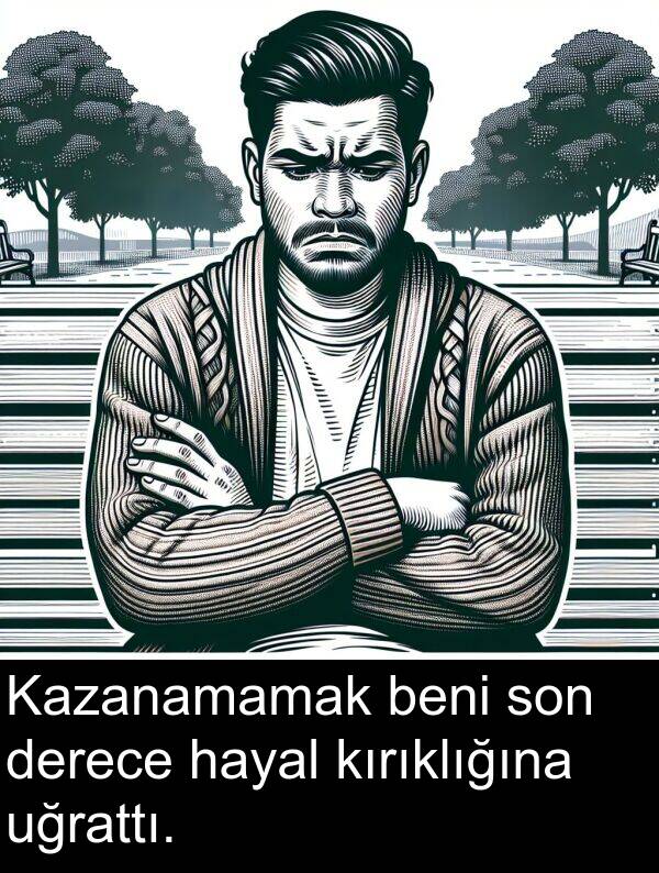 uğrattı: Kazanamamak beni son derece hayal kırıklığına uğrattı.