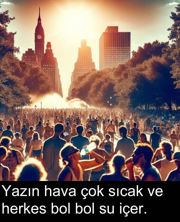 hava: Yazın hava çok sıcak ve herkes bol bol su içer.