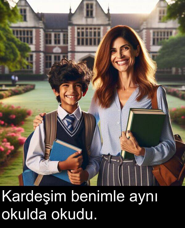 benimle: Kardeşim benimle aynı okulda okudu.