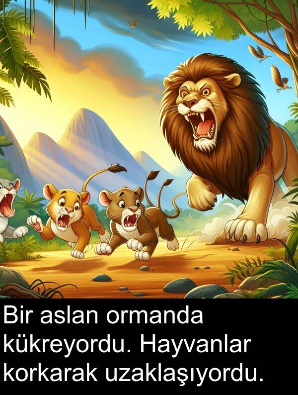 korkarak: Bir aslan ormanda kükreyordu. Hayvanlar korkarak uzaklaşıyordu.