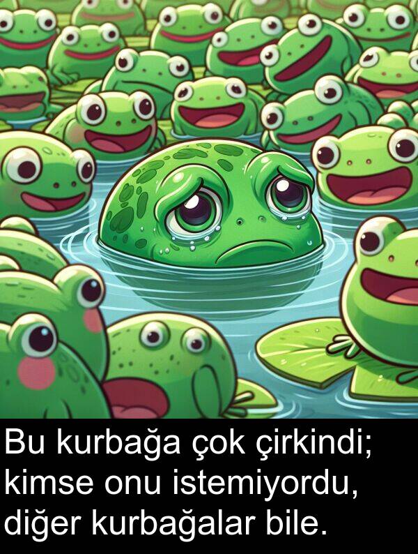 kurbağalar: Bu kurbağa çok çirkindi; kimse onu istemiyordu, diğer kurbağalar bile.