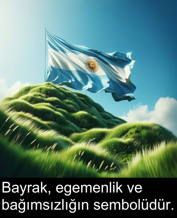 sembolüdür: Bayrak, egemenlik ve bağımsızlığın sembolüdür.
