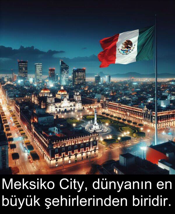 biridir: Meksiko City, dünyanın en büyük şehirlerinden biridir.