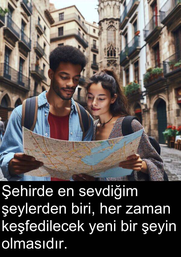biri: Şehirde en sevdiğim şeylerden biri, her zaman keşfedilecek yeni bir şeyin olmasıdır.