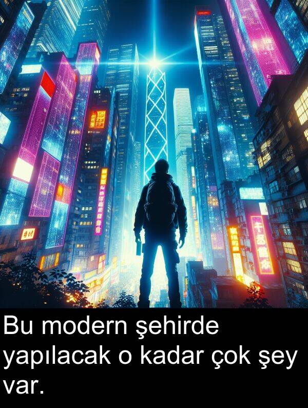kadar: Bu modern şehirde yapılacak o kadar çok şey var.