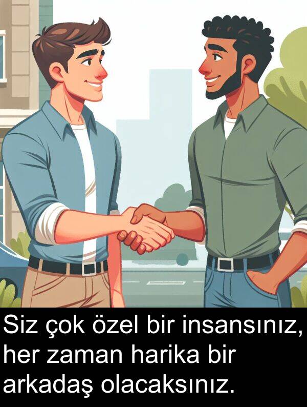 insansınız: Siz çok özel bir insansınız, her zaman harika bir arkadaş olacaksınız.