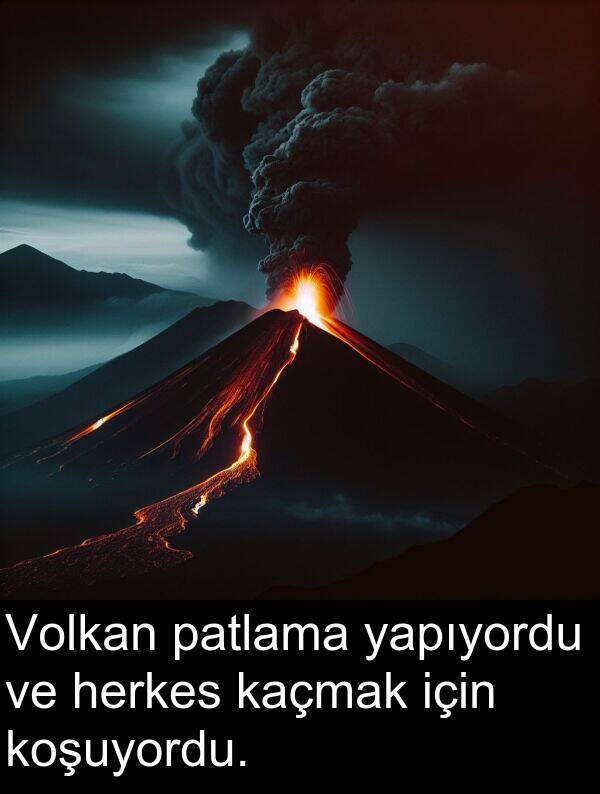 yapıyordu: Volkan patlama yapıyordu ve herkes kaçmak için koşuyordu.