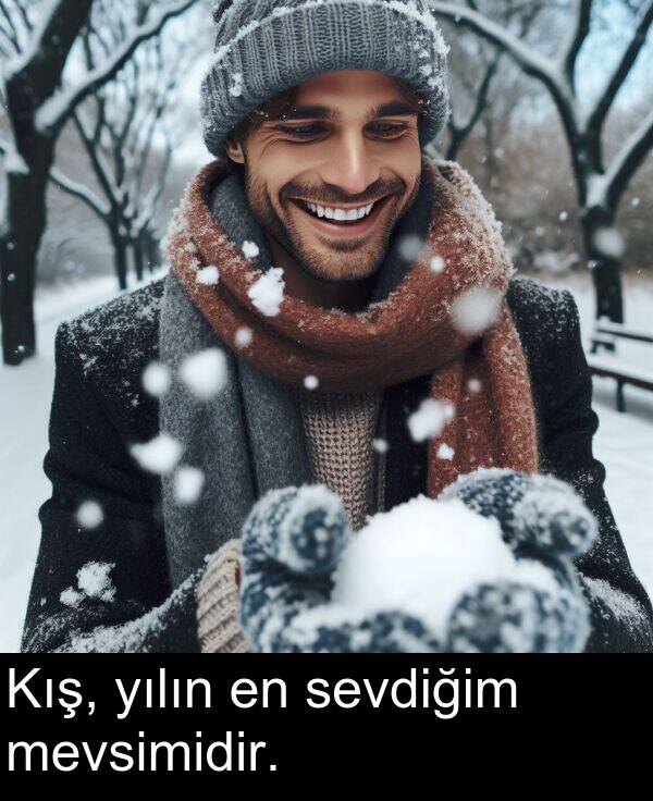 sevdiğim: Kış, yılın en sevdiğim mevsimidir.