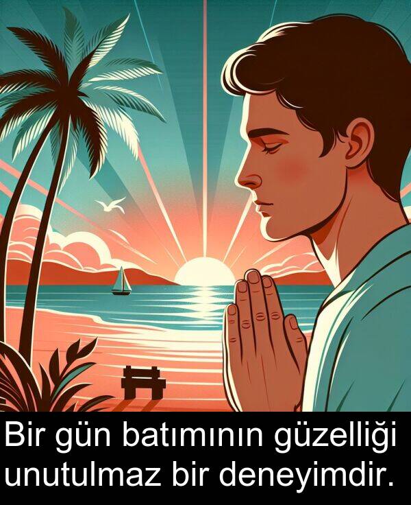 unutulmaz: Bir gün batımının güzelliği unutulmaz bir deneyimdir.