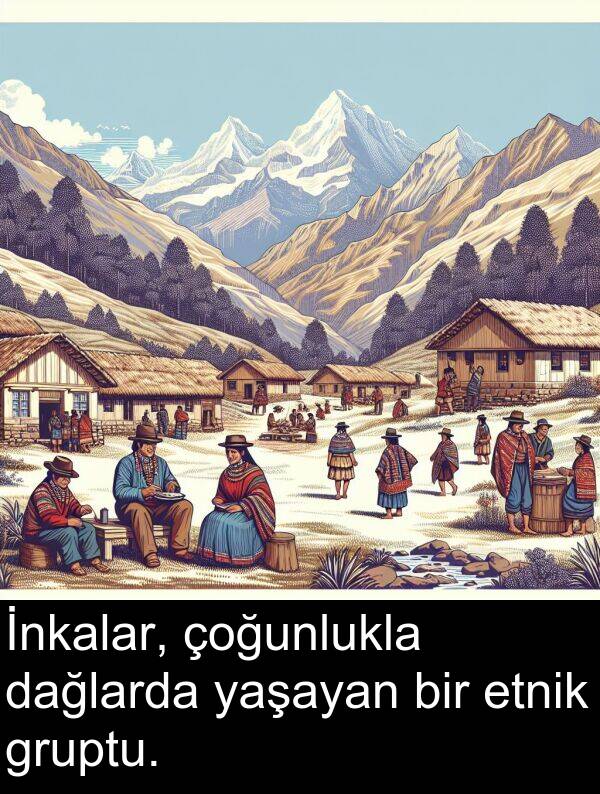 yaşayan: İnkalar, çoğunlukla dağlarda yaşayan bir etnik gruptu.