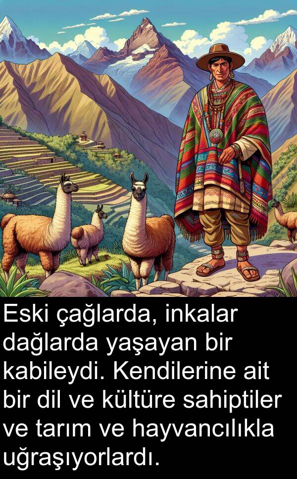 kabileydi: Eski çağlarda, inkalar dağlarda yaşayan bir kabileydi. Kendilerine ait bir dil ve kültüre sahiptiler ve tarım ve hayvancılıkla uğraşıyorlardı.