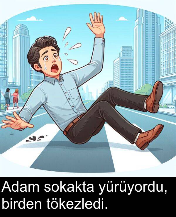 sokakta: Adam sokakta yürüyordu, birden tökezledi.