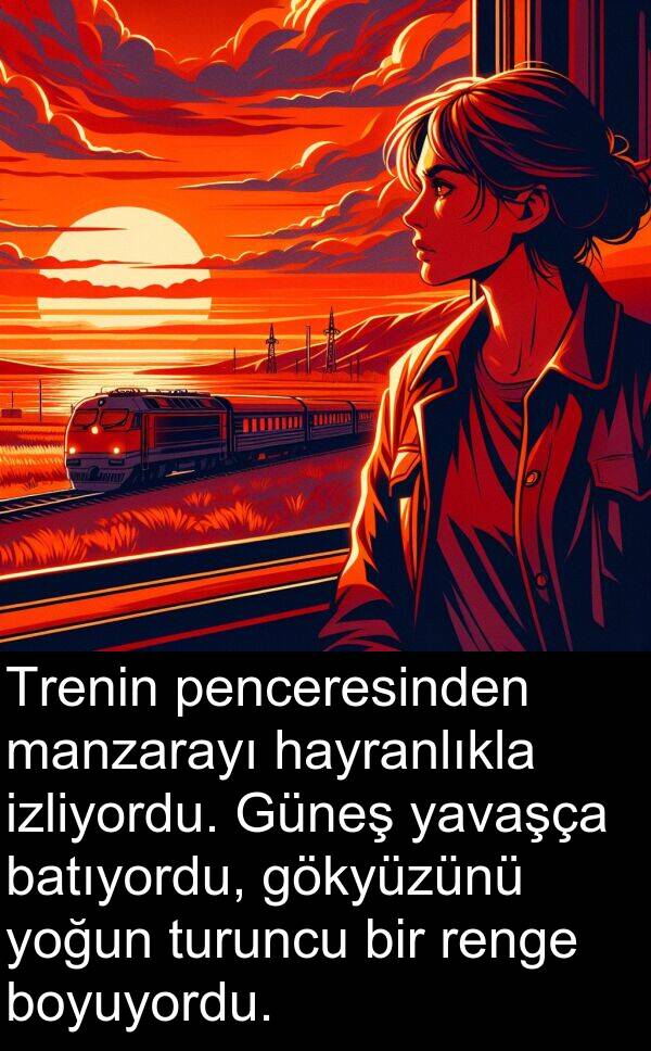 boyuyordu: Trenin penceresinden manzarayı hayranlıkla izliyordu. Güneş yavaşça batıyordu, gökyüzünü yoğun turuncu bir renge boyuyordu.