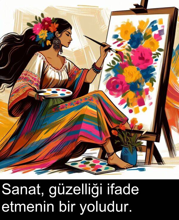 güzelliği: Sanat, güzelliği ifade etmenin bir yoludur.