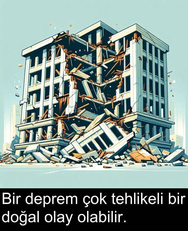 tehlikeli: Bir deprem çok tehlikeli bir doğal olay olabilir.