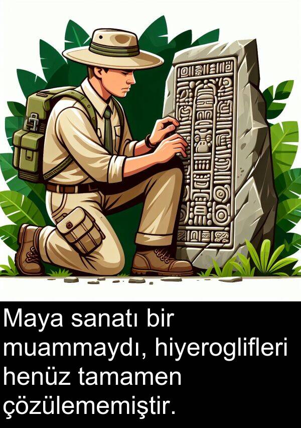 sanatı: Maya sanatı bir muammaydı, hiyeroglifleri henüz tamamen çözülememiştir.
