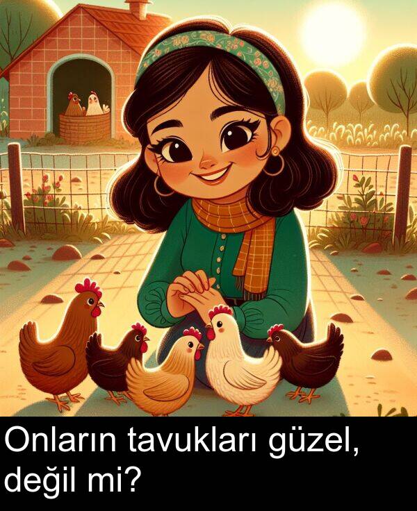 güzel: Onların tavukları güzel, değil mi?