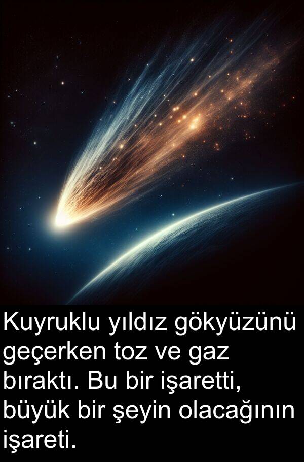 geçerken: Kuyruklu yıldız gökyüzünü geçerken toz ve gaz bıraktı. Bu bir işaretti, büyük bir şeyin olacağının işareti.