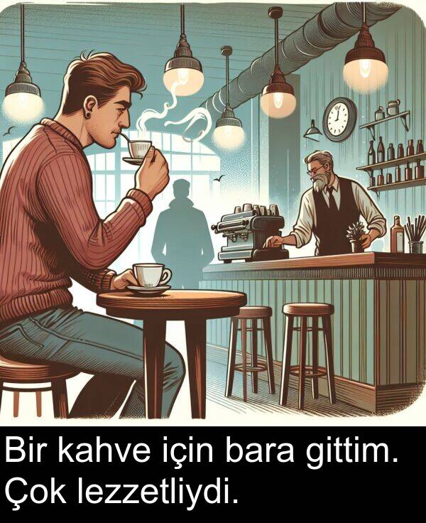 kahve: Bir kahve için bara gittim. Çok lezzetliydi.