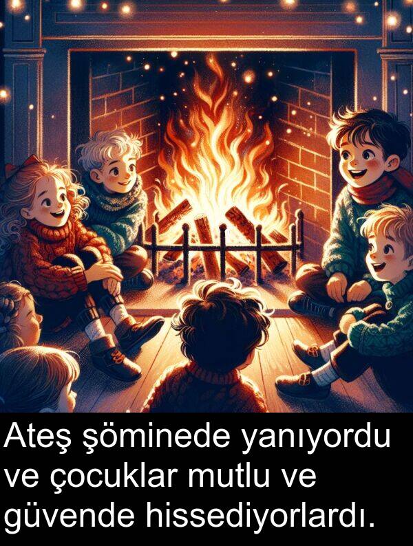 güvende: Ateş şöminede yanıyordu ve çocuklar mutlu ve güvende hissediyorlardı.