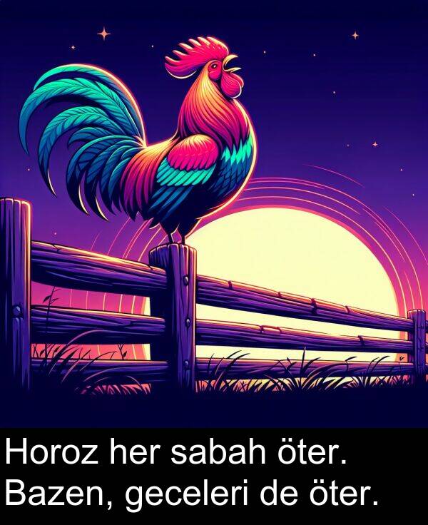 sabah: Horoz her sabah öter. Bazen, geceleri de öter.