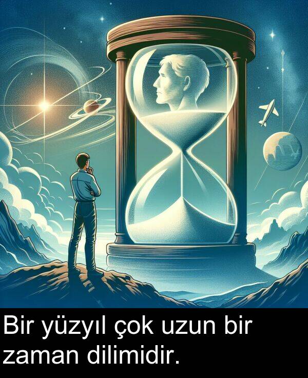 zaman: Bir yüzyıl çok uzun bir zaman dilimidir.