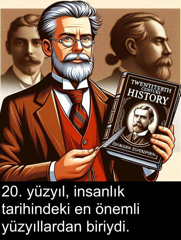 biriydi: 20. yüzyıl, insanlık tarihindeki en önemli yüzyıllardan biriydi.