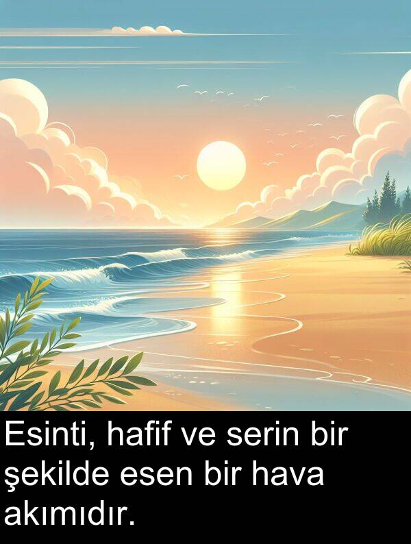 akımıdır: Esinti, hafif ve serin bir şekilde esen bir hava akımıdır.