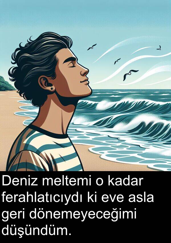 ferahlatıcıydı: Deniz meltemi o kadar ferahlatıcıydı ki eve asla geri dönemeyeceğimi düşündüm.