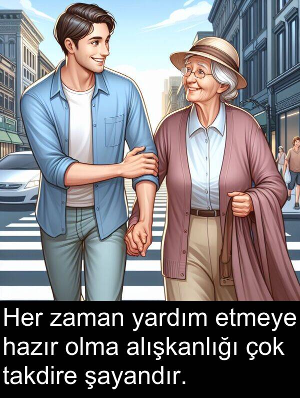 yardım: Her zaman yardım etmeye hazır olma alışkanlığı çok takdire şayandır.