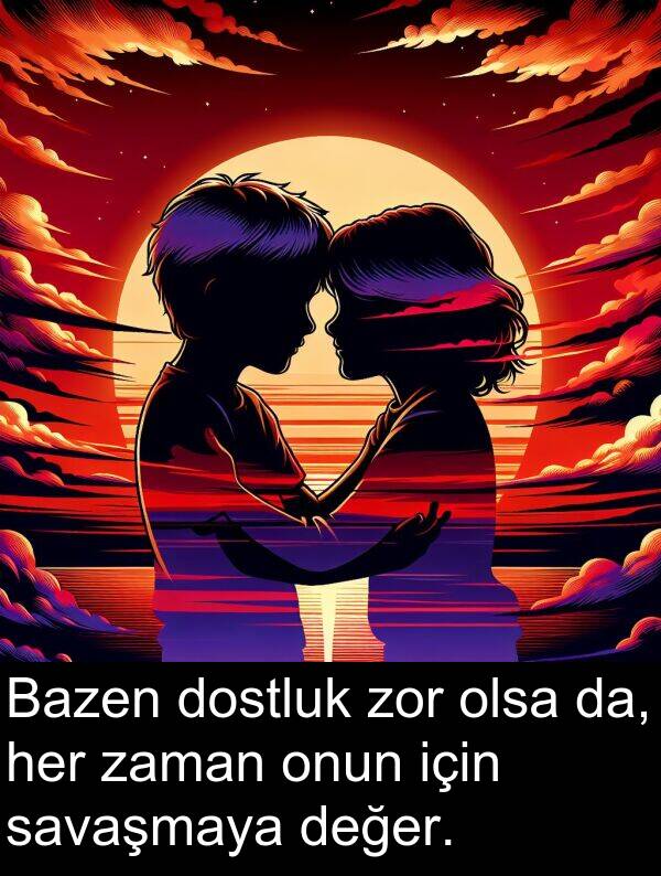 savaşmaya: Bazen dostluk zor olsa da, her zaman onun için savaşmaya değer.