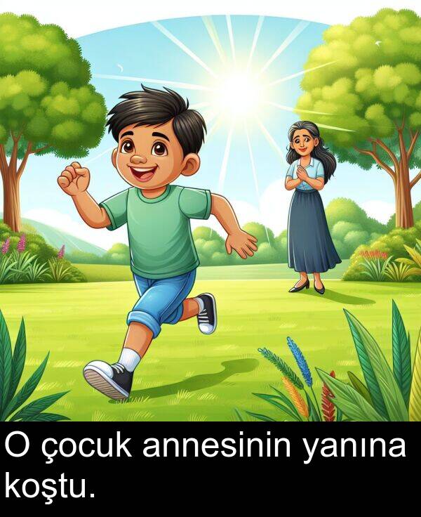 annesinin: O çocuk annesinin yanına koştu.
