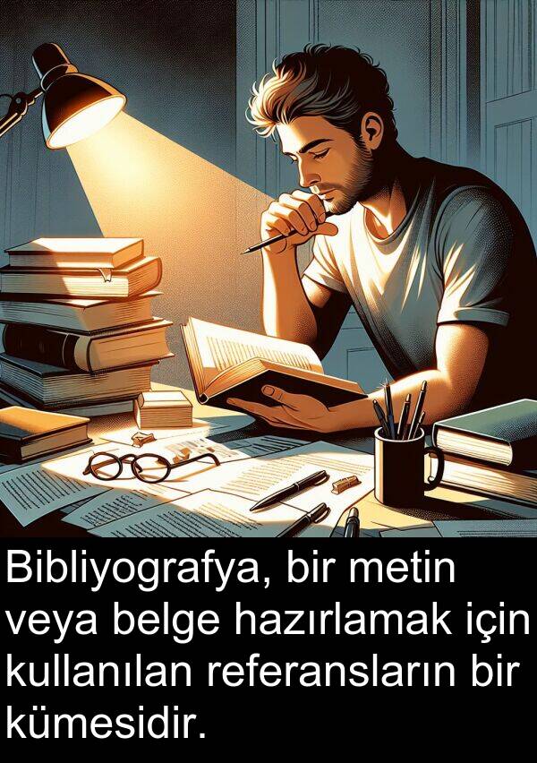veya: Bibliyografya, bir metin veya belge hazırlamak için kullanılan referansların bir kümesidir.