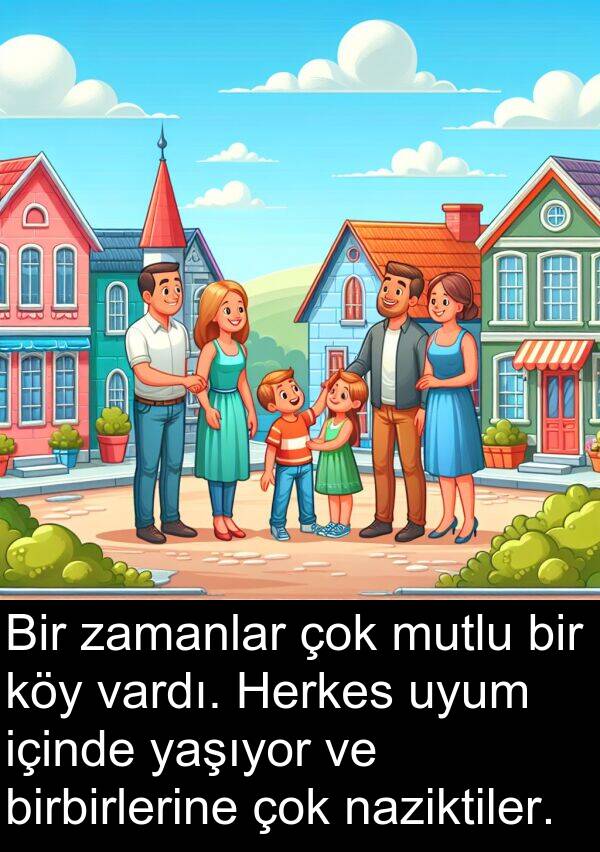 naziktiler: Bir zamanlar çok mutlu bir köy vardı. Herkes uyum içinde yaşıyor ve birbirlerine çok naziktiler.