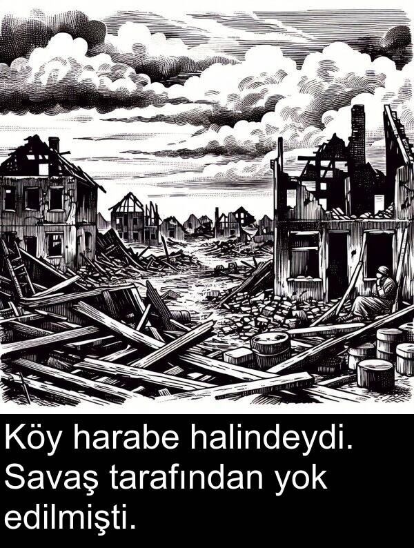 halindeydi: Köy harabe halindeydi. Savaş tarafından yok edilmişti.