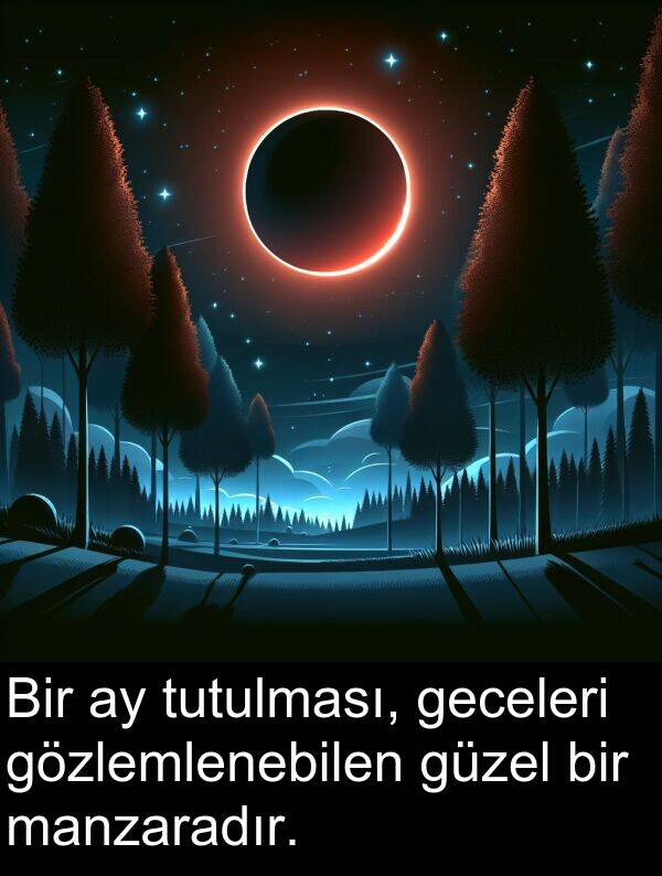 geceleri: Bir ay tutulması, geceleri gözlemlenebilen güzel bir manzaradır.